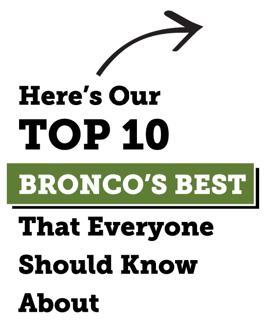 Here's our Top 10 Bronco's Best that everyone should know about.
